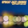 Upbeat Jazz Lounge - Happy Happy Jazz Jazz